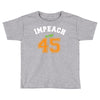 Impeach 45 Toddler T-shirt