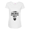 I Am The Best Mother's Day Gift Ever Maternity Scoop Neck T-shirt