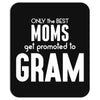 Only The Best Moms Get Promoted To Gram Mousepad