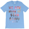 We Are Made of Star Stuff T-Shirt