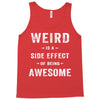 Weird Is A Side Effect Of Being Awesome Tank Top