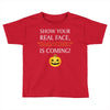 show your real face, halloween is coming Toddler T-shirt