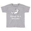 Always Be a Unicorn Toddler T-shirt