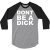 dont be a dick 3/4 Sleeve Shirt
