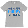 have no fear poppy is here T-Shirt