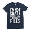 i'm not crazy cause i take the right pills Ladies Fitted T-Shirt