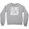 i'm not arguing i'm simply explaining why i'm right Crewneck Sweatshirt