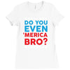 Do You Even 'Merica Bro Ladies Fitted T-Shirt