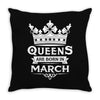 Queens Are Born In March Throw Pillow