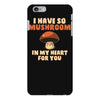 i have so mushroom for you iPhone 6 Plus/6s Plus Case