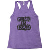 punk is dad Racerback Tank