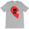 be fri T-Shirt