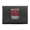 why is the carpet all wet todd.. Accessory Pouches