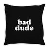 bad dude Throw Pillow