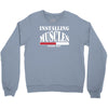 funny installing muscles, ideal gift, birthday present Crewneck Sweatshirt