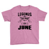 Legends Are Born In June Youth Tee