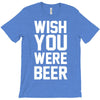 wish you were beer funny T-Shirt