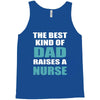 the best kind of dad raises a nurse Tank Top