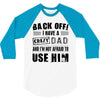 Back Off Crazy Dad Afraid To Use Him 3/4 Sleeve Shirt