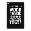super power i turn wood funnz slogan mz power iPad Mini 4