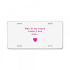 this is my heart when i see you License Plate