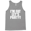 i'm fat lets party funny slogan Tank Top