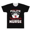 I Was One A Polite Well Mannered Young Lady And Then I Became A Nurse All Over Men's T-shirt