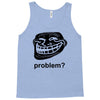 problem trollface troll face slogan internet meme t shirt2 Tank Top