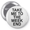 take me to the weekend Pin-back button