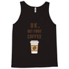 Ok But First Coffee Tank Top