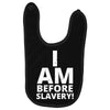 i am before slavery! Baby Bibs