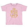 queens are born in 1979 Toddler T-shirt