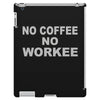 no cofeeee no workeeee iPad 3 and 4 Case