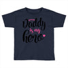 Daddy is my Hero Baby Girl Toddler T-shirt