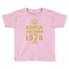 kings are born in 1978 Toddler T-shirt