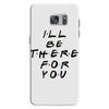 I'll Be There For You Samsung Galaxy S7