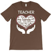heart of a teacher. if you think my hands are full, you should see my T-Shirt