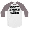 don't smoke shit weed 3/4 Sleeve Shirt