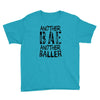 another bae another baller girls Youth Tee