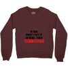If You Didn't Put it in Here Then Don't Touch it Crewneck Sweatshirt