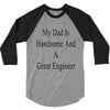 my dadis handsome and a great engineer 3/4 Sleeve Shirt