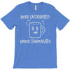 over caffeinated T-Shirt