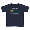 please wait. getting drunk. Toddler T-shirt