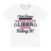 i never dreamed i'd grow up to be a super cute libra but here i am kil All Over Women's T-shirt