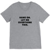 Hang On Let Me Overthink This V-Neck Tee