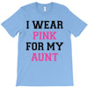 i wear pink for my aunt breast cancer T-Shirt