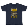dude that camp trip in tents funny Toddler T-shirt