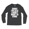 sorry i'm late i didn't want to come Long Sleeve Shirts