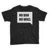 no ban no wall Youth Tee