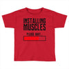new installing muscle Toddler T-shirt